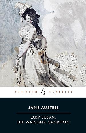 Lady Susan, The Watsons, Sanditon by Jane Austen
