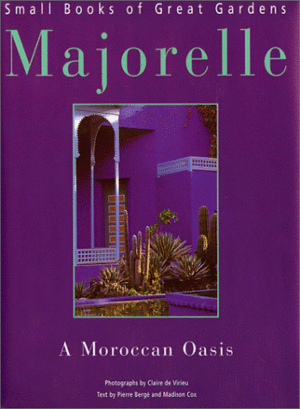 Majorelle: A Moroccan Oasis by Madison Cox, Pierre Bergé