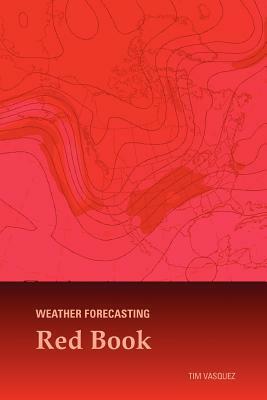 Weather Forecasting Red Book by Tim Vasquez