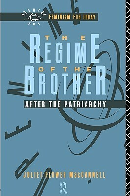 The Regime of the Brother: After the Patriarchy by Juliet Flower MacCannell