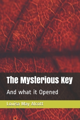 The Mysterious Key: And what it Opened by Louisa May Alcott