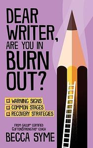 Dear Writer, Are You In Burnout? by Becca Syme