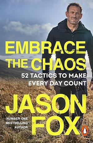 Embrace the Chaos: The brand new motivational book to help you master the power of habits and transform your life, from the author of Battle Scars by Jason Fox, Jason Fox