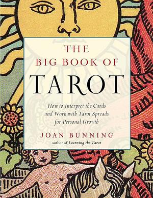 The Big Book of Tarot: How to Interpret the Cards and Work with Tarot Spreads for Personal Growth by Joan Bunning