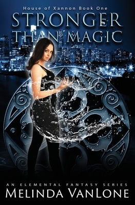Stronger Than Magic: House of Xannon Book One by Melinda Vanlone