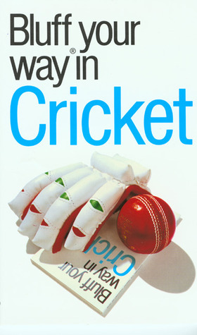 The Bluffer's Guide to Cricket: Bluff Your Way in Cricket by Nick Yapp