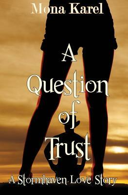 A Question of Trust: A Stormhaven Love Story by Mona Karel