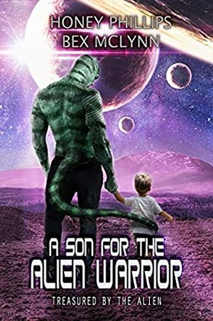 A Son for the Alien Warrior by Bex McLynn, Honey Phillips