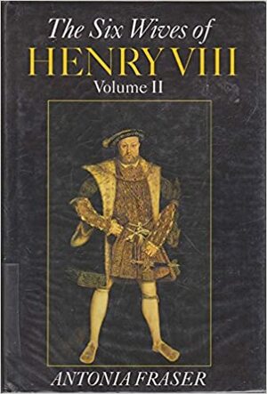 The Six Wives of Henry the VIII by Antonia Fraser
