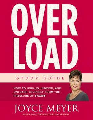 Overload: How to Unplug, Unwind, and Unleash Yourself from the Pressure of Stress by Joyce Meyer