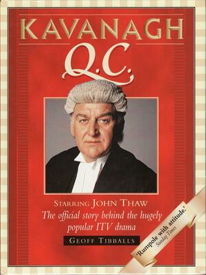 Kavanagh Q.C.: Starring John Thaw : the Official Story Behind the Hugely Popular ITV Drama by Geoff Tibballs