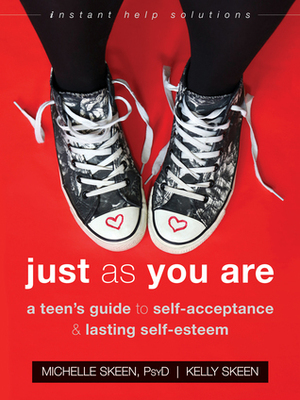 Just As You Are for Teens: Accept Your Imperfections and Thrive by Michelle Skeen, Kelly Skeen