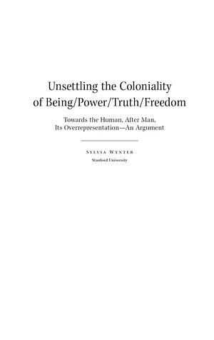 Unsettling the Coloniality of Being/Power/Truth/Freedom: Towards the Human, After Man, Its Overrepresentation—An Argument by Sylvia Wynter