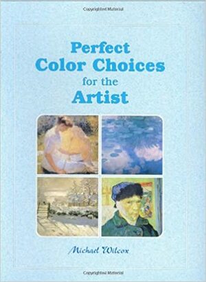 Perfect Color Choices for the Artist by Michael Wilcox