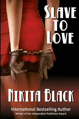 Slave To Love: full-length erotic thriller by Nikita Black