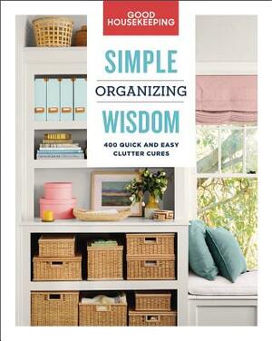 Good Housekeeping Simple Organizing Wisdom, Volume 3: 500+ Quick & Easy Clutter Cures by Good Housekeeping, Laurie Jennings