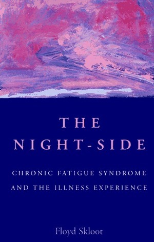 The Night-Side: Chronic Fatigue Syndrome & the Illness Experience by Floyd Skloot