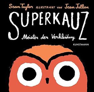 Superkauz: Meister der Verkleidung by Sean Taylor, Sean Taylor, Jean Jullien