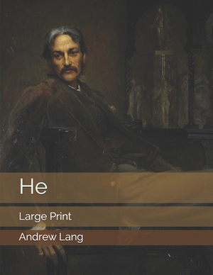 He: Large Print by Walter Herries Polloc, Andrew Lang