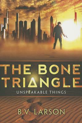 The Bone Triangle by B.V. Larson