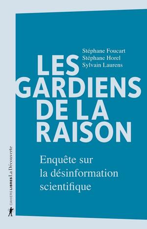 Les gardiens de la raison - Enquête sur la désinformation scientifique (Cahiers libres) by Stéphane Foucart, Stéphane HOREL, Sylvain Laurens