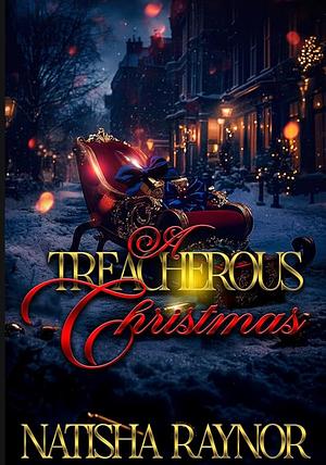 TREACHEROUS CHRISTMAS  by Natisha Raynor