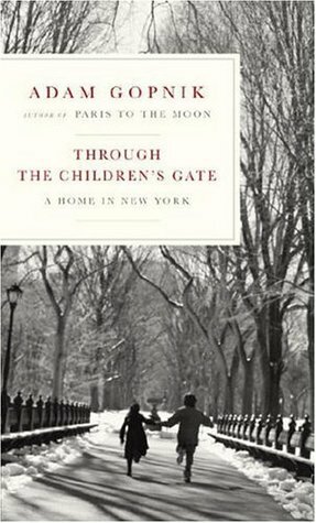 Through the Children's Gate: A Home in New York by Adam Gopnik