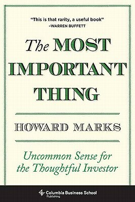 The Most Important Thing: Uncommon Sense for the Thoughtful Investor by Howard Marks