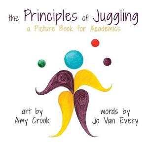 The Principles of Juggling: A Picture Book for Academics by Jo Vanevery