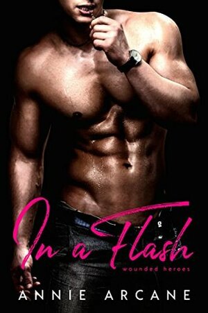 In a Flash: The Wounded Hero Collection by Annie Arcane