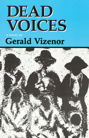 Dead Voices: Natural Agonies in the New World by Gerald Vizenor