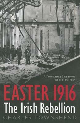 Easter 1916: The Irish Rebellion by Charles Townshend