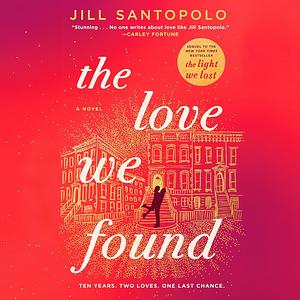 The love we found  by Jill Santopolo