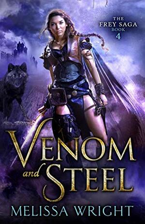 The Frey Saga Book IV: Venom and Steel by Melissa Wright