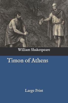 Timon of Athens: Large Print by William Shakespeare