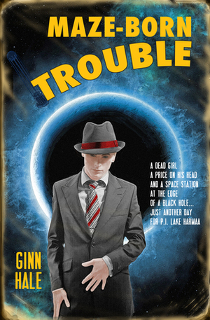 Maze-Born Trouble by Ginn Hale