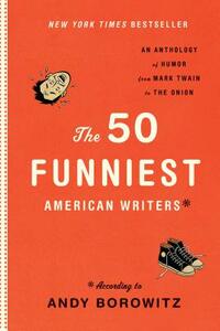 The 50 Funniest American Writers*: An Anthology from Mark Twain to the Onion: A Library of America Special Publication by 