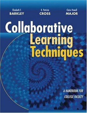 Collaborative Learning Techniques: A Handbook for College Faculty by Elizabeth F. Barkley, Claire Howell Major, K. Patricia Cross
