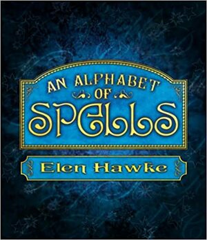 An Alphabet of Spells by Elen Hawke