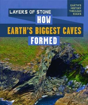 Layers of Stone: How Earth's Biggest Caves Formed by Daniel R. Faust