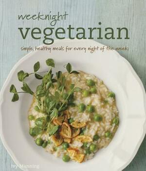 Weeknight Vegetarian by Ivy Manning