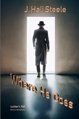 Where He Goes by J. Hali Steele