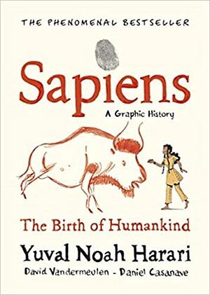 Sapiens: A Graphic History, Volume 1: The Birth of Humankind by David Casanave, Yuval Noah Harari, David Vanderneulen