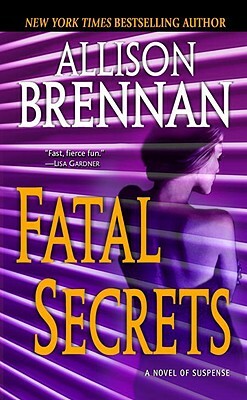 Fatal Secrets: A Novel of Suspense by Allison Brennan