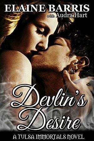 Devlin's Desire: A Tulsa Immortals Story by Audra Hart, Tulsa Immortals, Elaine Barris, Elaine Barris