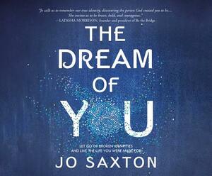 The Dream of You: Let Go of Broken Identities and Live the Life You Were Made for by Jo Saxton