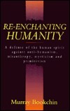 Re-enchanting Humanity: A Defense of the Human Spirit Against Antihumanism, Misanthropy, Mysticism and Primitivism (Cassell Global Issues) by Murray Bookchin