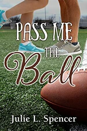 Pass Me the Ball by Julie L. Spencer, Lisa Rector