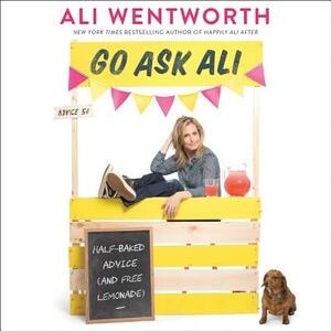 Go Ask Ali: Half-Baked Advice by Ali Wentworth