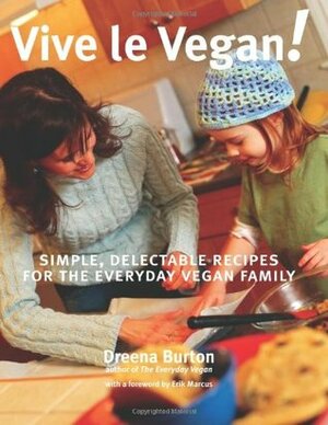 Vive le Vegan!: Simple, Delectable Recipes for the Everyday Vegan Family by Dreena Burton